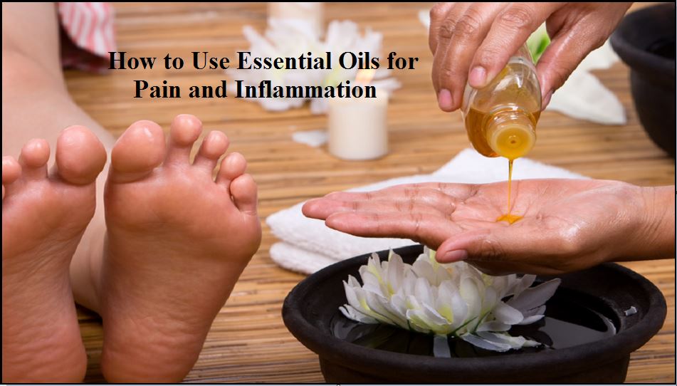 How to Use Essential Oils for Pain and Inflammation